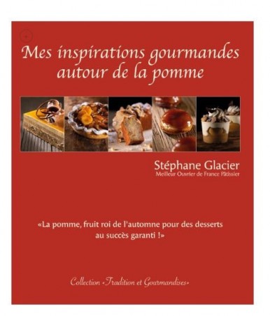 MES INSPIRATIONS GOURMANDES AUTOUR DE LA POMME BY STÉPHANE GLACIER