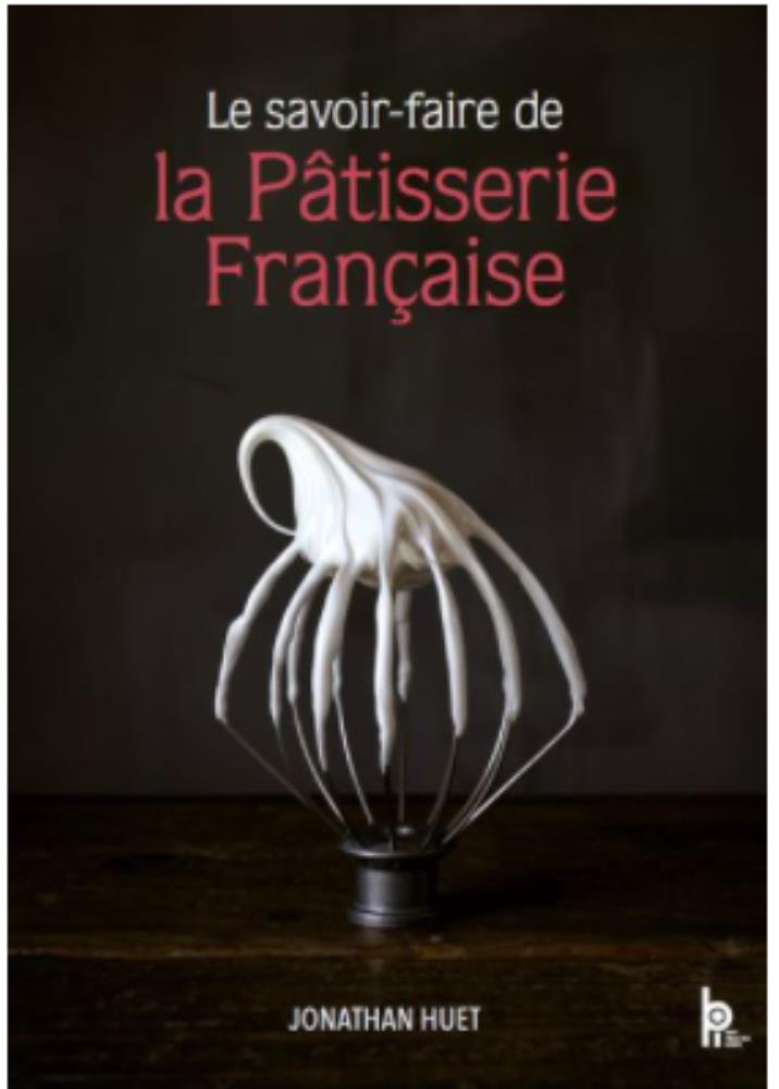 BOEK "LE SAVOIR-FAIRE DE LA PÂTISSERIE FRANÇAISE"VAN JONATHAN HUET