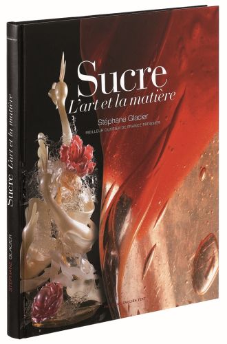 BOEK "SUCRE, L'ART ET LA MATIERE" VAN STEPHANE  GLACIER