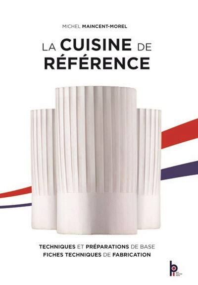 LIVRE "LA CUISINE DE REFERENCE: TECHNIQUES ET PRÉPARATIONS DE BASE" EDITIONS 2021