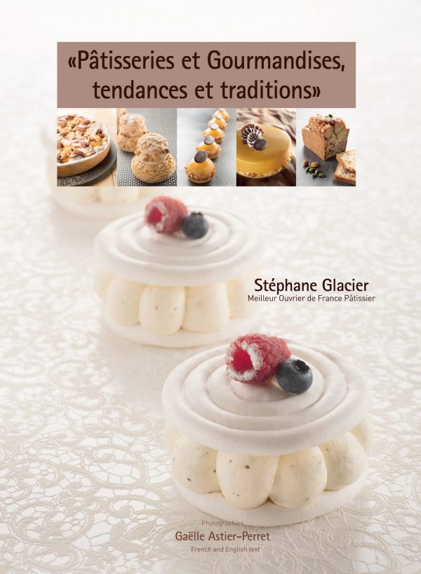 BOOK "PATISSERIES ET GOURMANDISES, TENDANCES ET TRADITIONS" FROM STEPHANE GLACIER