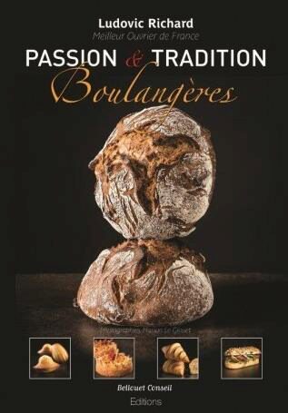 BOOK "PASSION ET TRADITION BOULANGERES" FROM LUDOVIC RICHARD BELLOUET EDITION